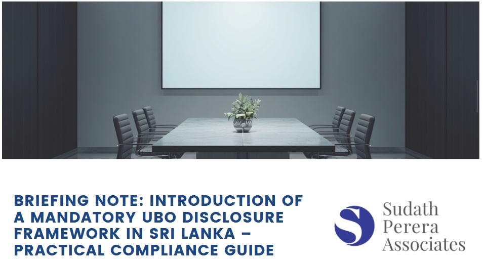 BRIEFING NOTE: INTRODUCTION OF A MANDATORY UBO DISCLOSURE FRAMEWORK IN SRI LANKA – PRACTICAL COMPLIANCE GUIDE