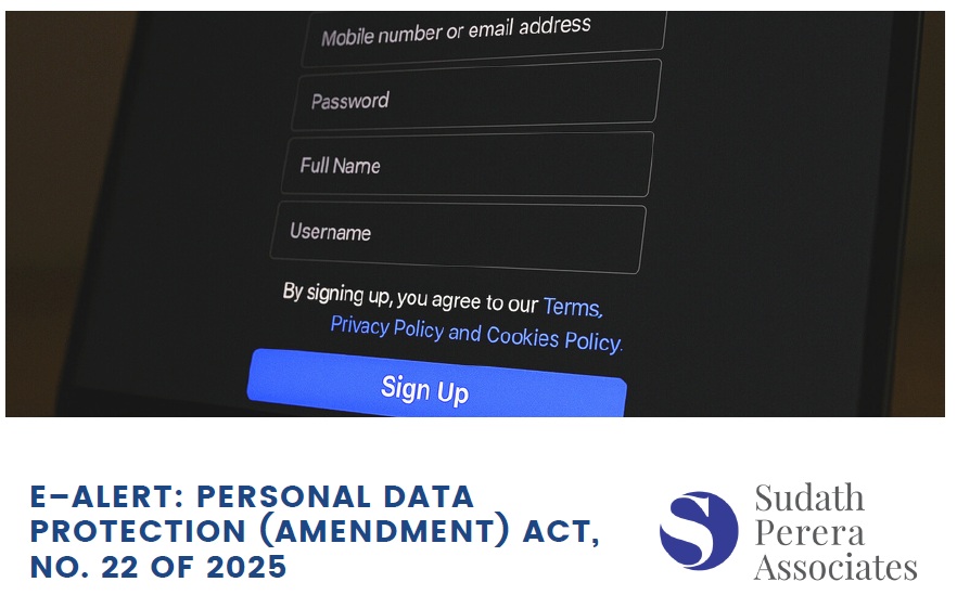 Sri Lanka’s data protection framework has undergone further refinement with the enactment of the Personal Data Protection (Amendment) Act, No. 22 of 2025.