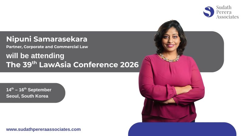 Nipuni Samarasekara, Partner in the firm’s Corporate & Commercial Law Department, will be attending the 39th LAWASIA (The Law Association for Asia and the Pacific) Conference 2026 in Seoul, SouthKorea, from 14th to 16th September.